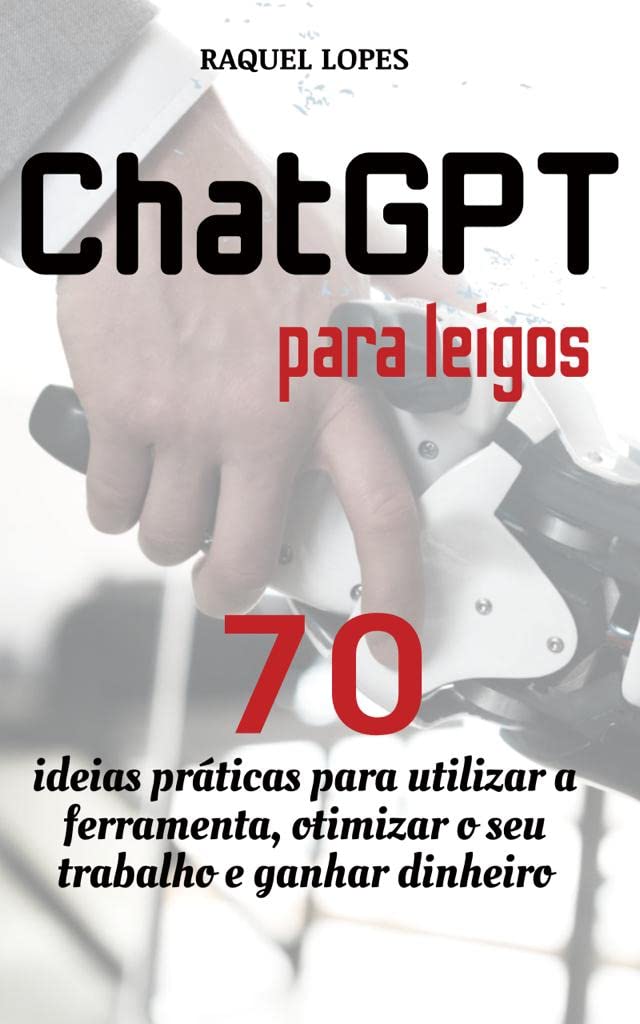 ler totalmente Guia ChatGPT para leigos: 70 ideias práticas para utilizar a ferramenta, otimizar o seu trabalho e ganhar dinheiro
