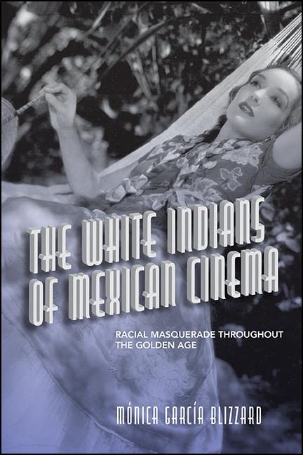 ler totalmente The White Indians of Mexican Cinema: Racial Masquerade throughout the Golden Age (SUNY series in Latin American Cinema) (English Edition)