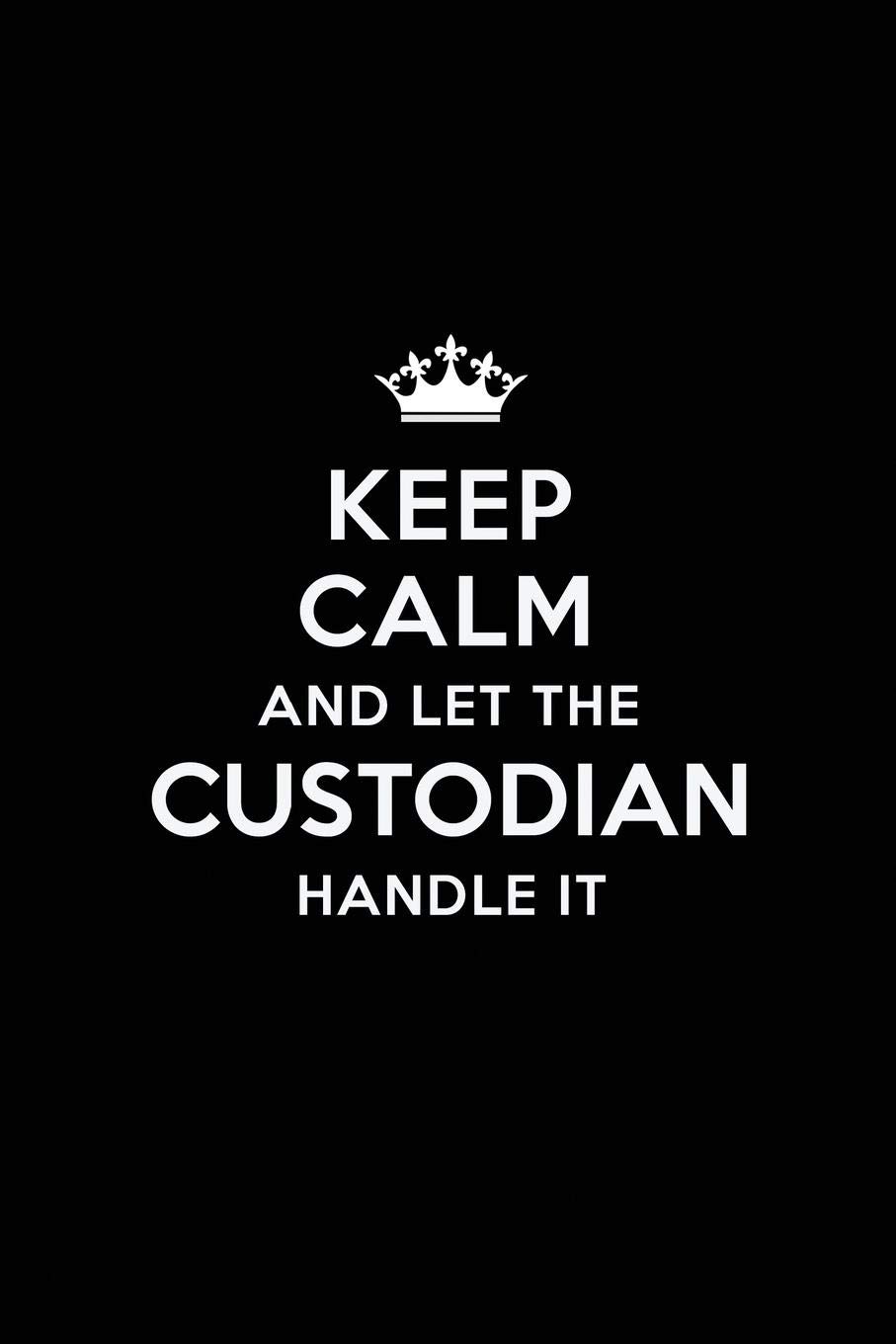 ler totalmente Keep Calm and Let the Custodian Handle It: Blank Lined Custodian Journal Notebook Diary as a Perfect Birthday, Appreciation day, Business,... Gift for friends, coworkers and family.