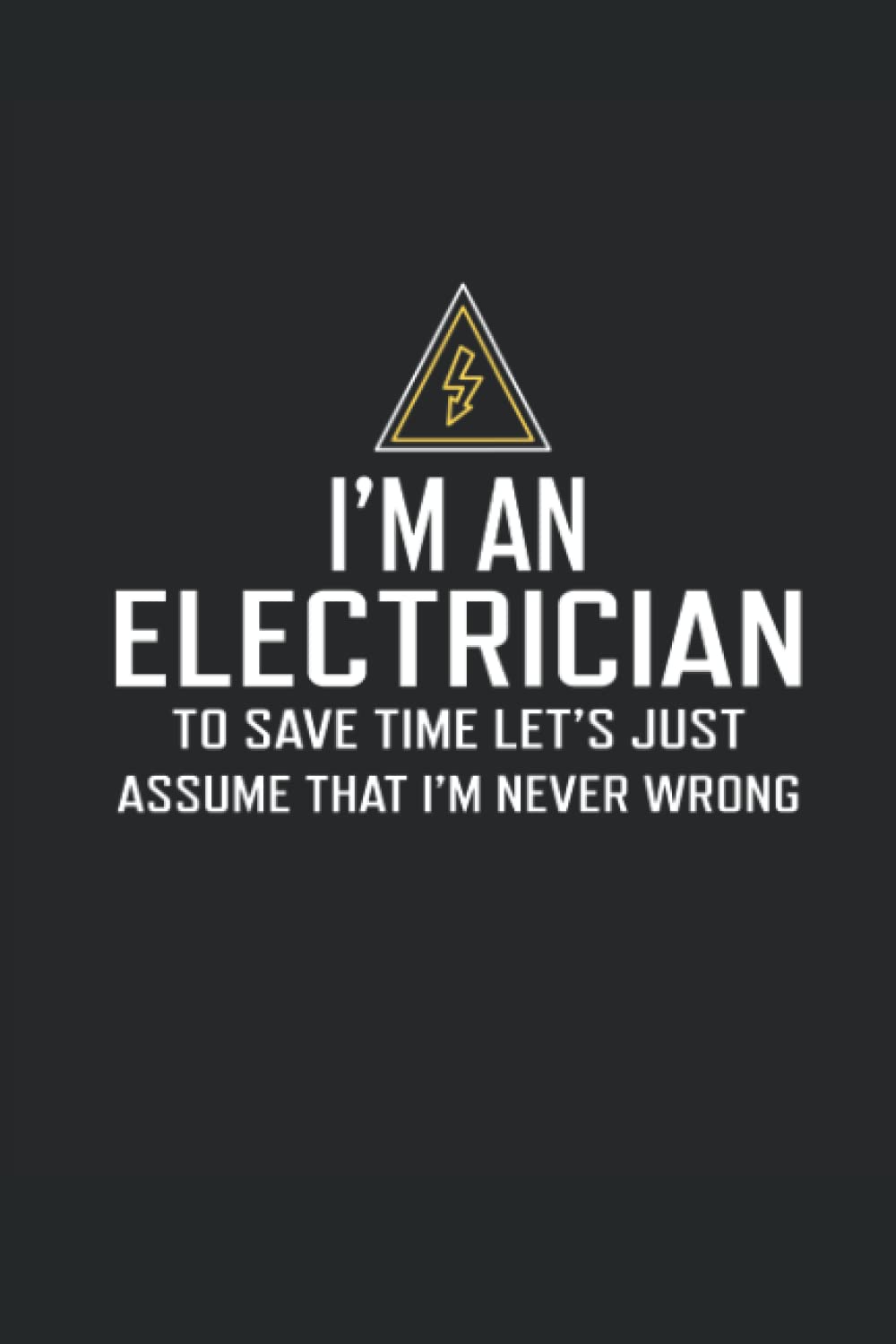 I'm an Electrician To Save Time Let's Just Assume That I'm Never Wrong baixar livro de graça