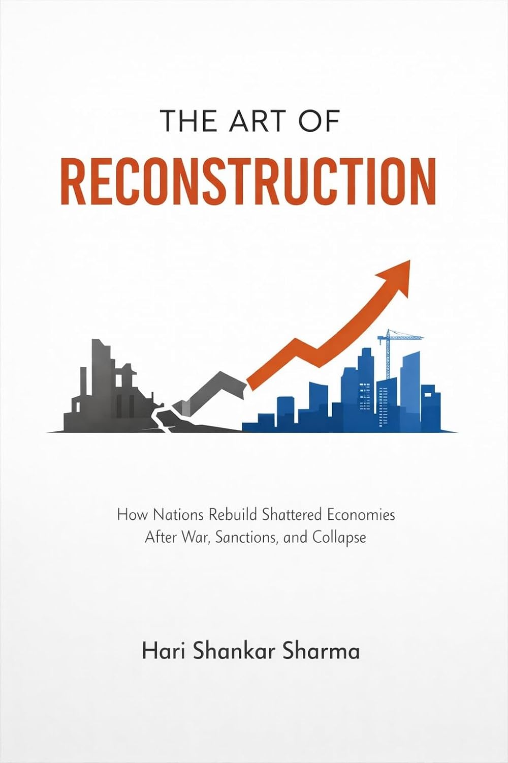 THE ART OF RECONSTRUCTION: How Nations Rebuild Shattered Economies After War, Sanctions, and Collapse (English Edition) baixar o livro de graça