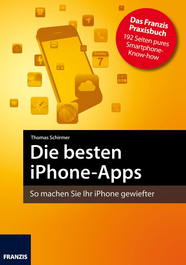 Die besten iPhone-Apps: So machen Sie Ihr iPhone gewiefter (Smartphone Programmierung) (German Edition)