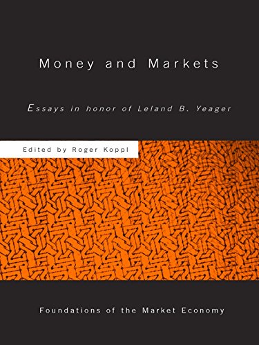 Money and Markets: Essays in Honor of Leland B. Yeager (Routledge Foundations of the Market Economy) (English Edition)