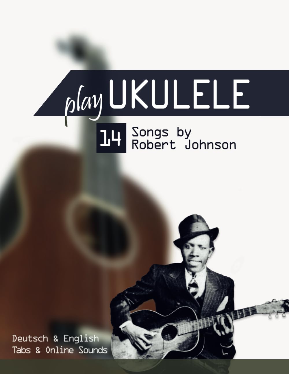 capítulo por capítulo baixar Play Ukulele - 14 Songs by Robert Johnson: Deutsch & English - Tabs & Online Sounds