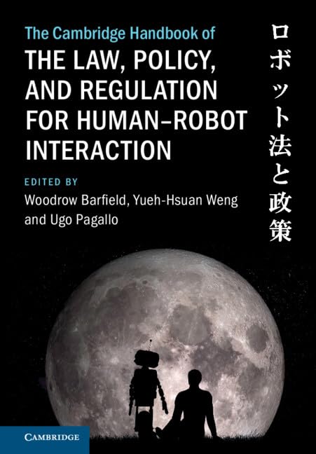 The Cambridge Handbook of the Law, Policy, and Regulation for Human–Robot Interaction (Cambridge Law Handbooks) (English Edition)