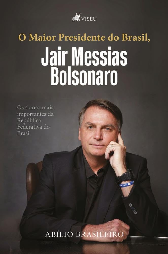 O Maior Presidente do Brasil, Jair Messias Bolsonaro: Os 4 Anos Mais Importantes da República Federativa do Brasil