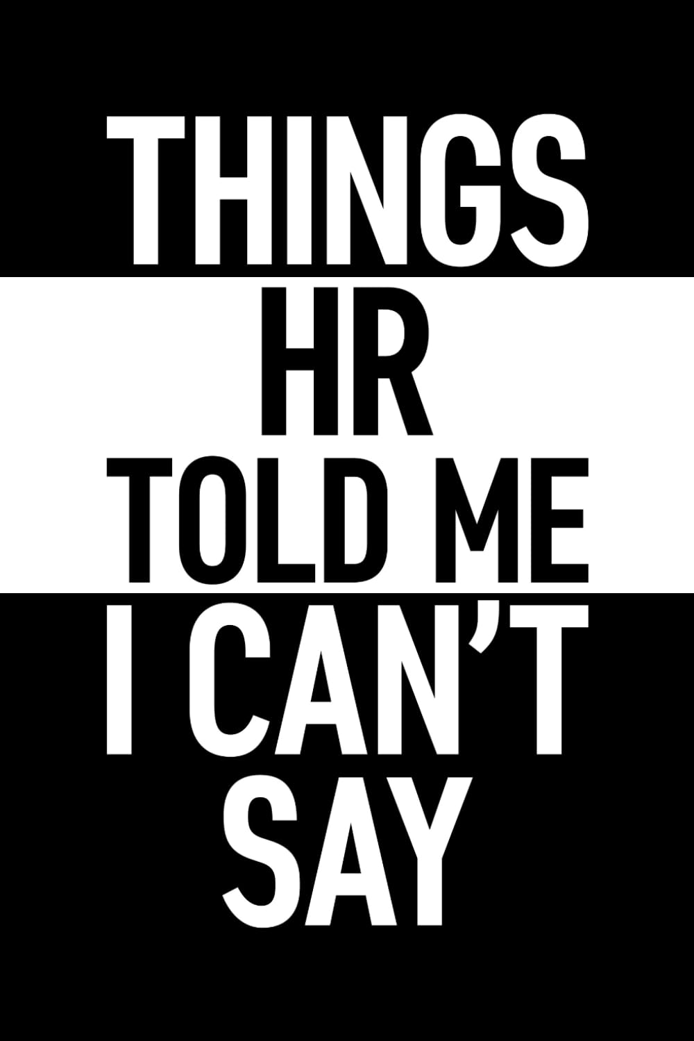 ler totalmente Things HR Told Me I Can't Say: 6 x 9 Blank Lined Journal with Funny Saying Black - Secret Santa Work Gag Gift for Men, Women, Friends, Office Employees, Coworkers, Boss