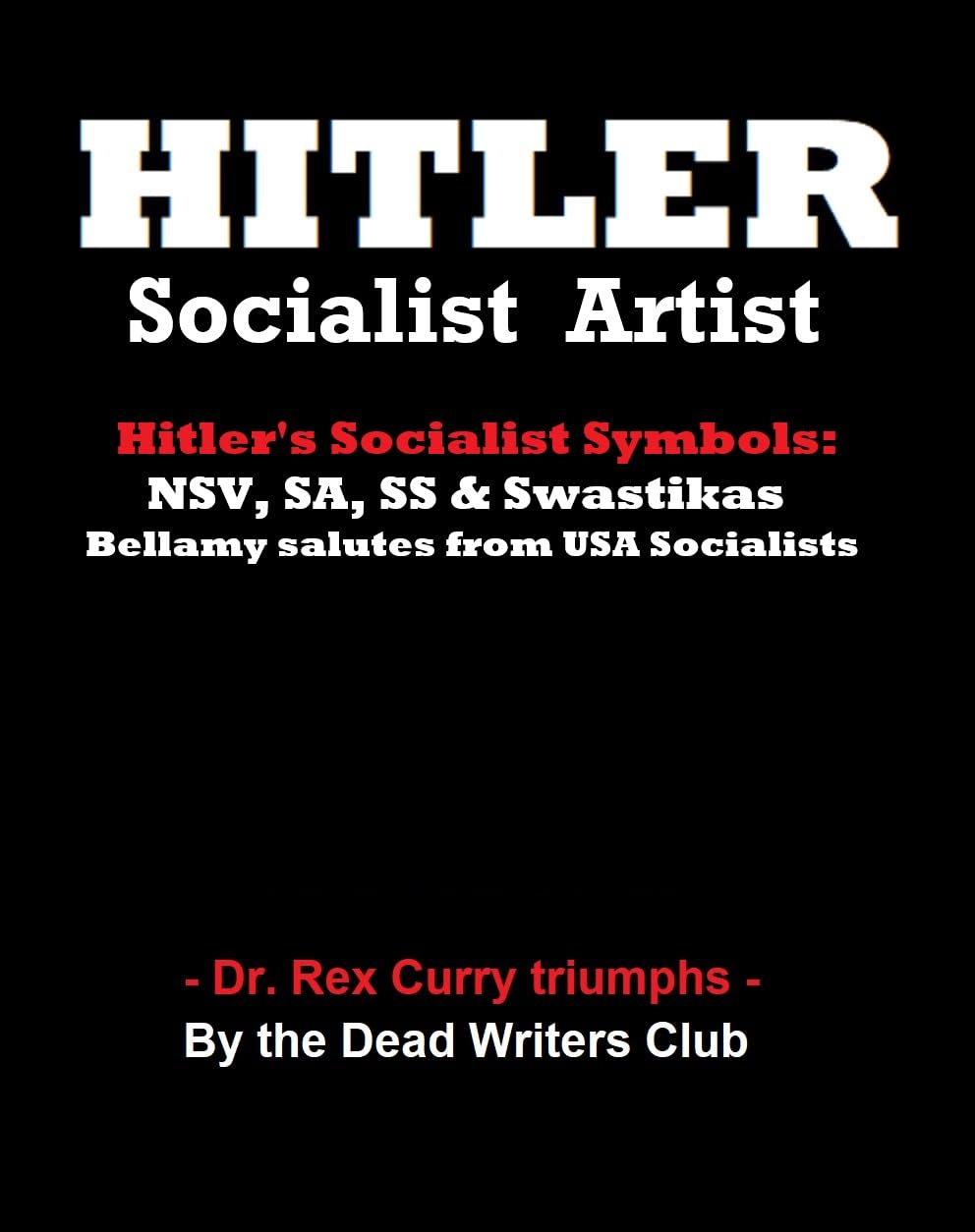 ler totalmente HITLER - Socialist Artist & Hitler’s Socialist Symbols: NSV, SA, SS + Swastikas; USA's Bellamy Salutes (Dr. Rex Curry Triumphs) (English Edition)