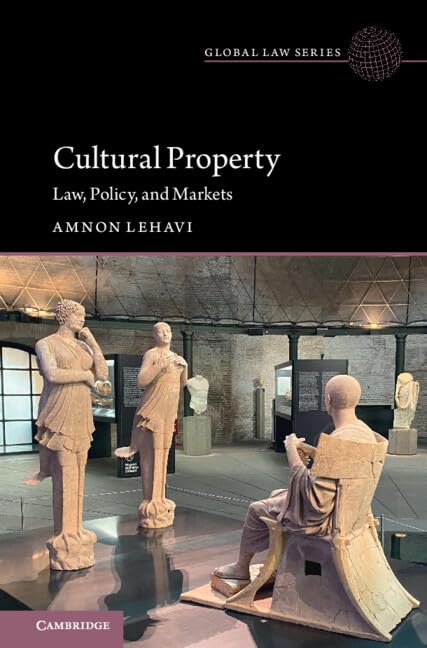 Cultural Property: Law, Policy, and Markets (Global Law Series) (English Edition)