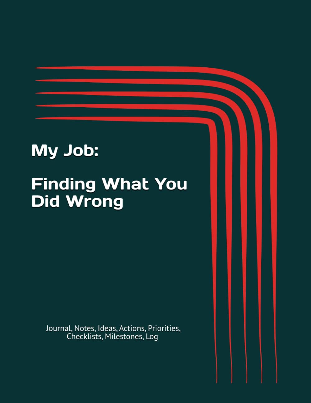 ler totalmente My Job: Finding What You Did Wrong: Journal, Notes, Ideas, Actions, Priorities, Checklists, Milestones, Log | Daily Goals & Time Management | Office Work Productivity Tools | Funny Office Journal