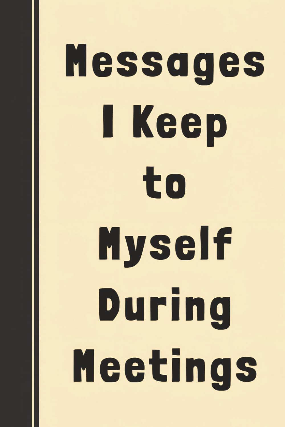 ler totalmente Messages I Keep To Myself During Meetings: Funny Gag Journal For Coworkers & Boss - Sarcastic Blank Lined Notebook For Work & Office Friends