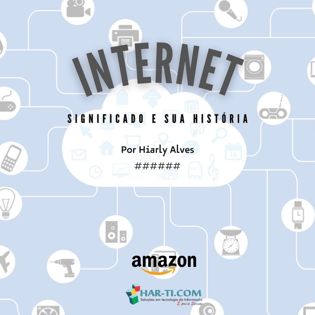 ler totalmente Internet: Significado e sua História.: Abordagem direta (Apaixonados por Tecnologia da Informação)
