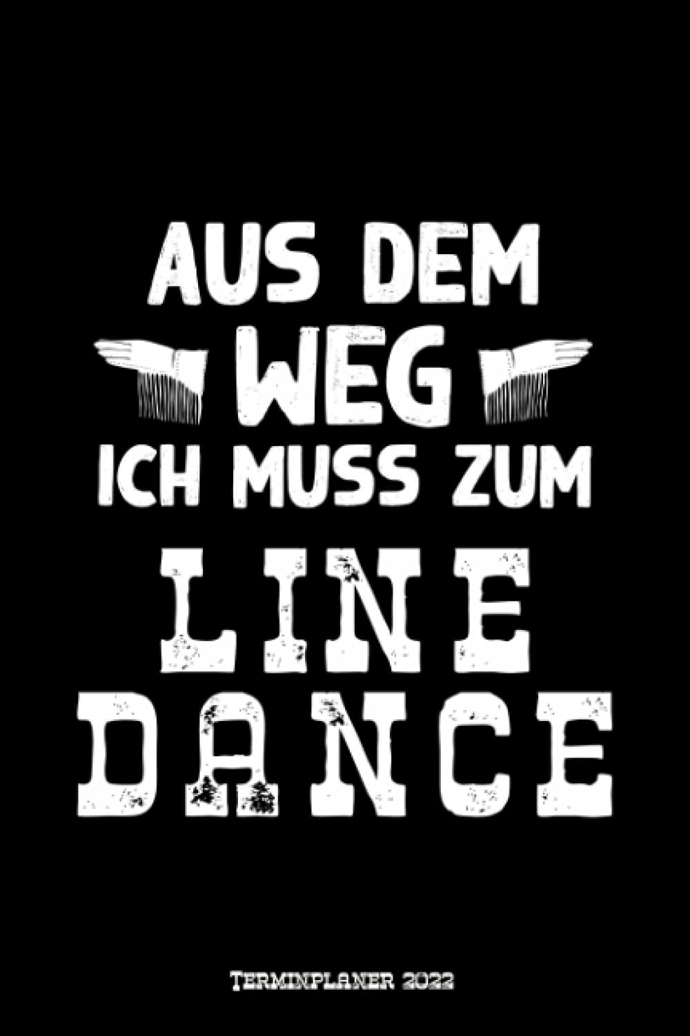 Aus dem Weg ich muss zum Line Dance Terminplaner 2022: Line Dance Design Jahresplaner und Kalender von Januar bis Dezember 2022 mit Ferien, Feiertagen... und Zeitplaner für 1 Jahr (German Edition) baixar o livro de graça