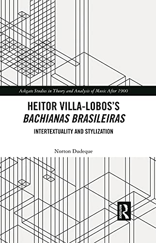 Heitor Villa-Lobos’s Bachianas Brasileiras: Intertextuality and Stylization (Ashgate Studies in Theory and Analysis of Music After 1900) (English Edition) baixar o livro de graça