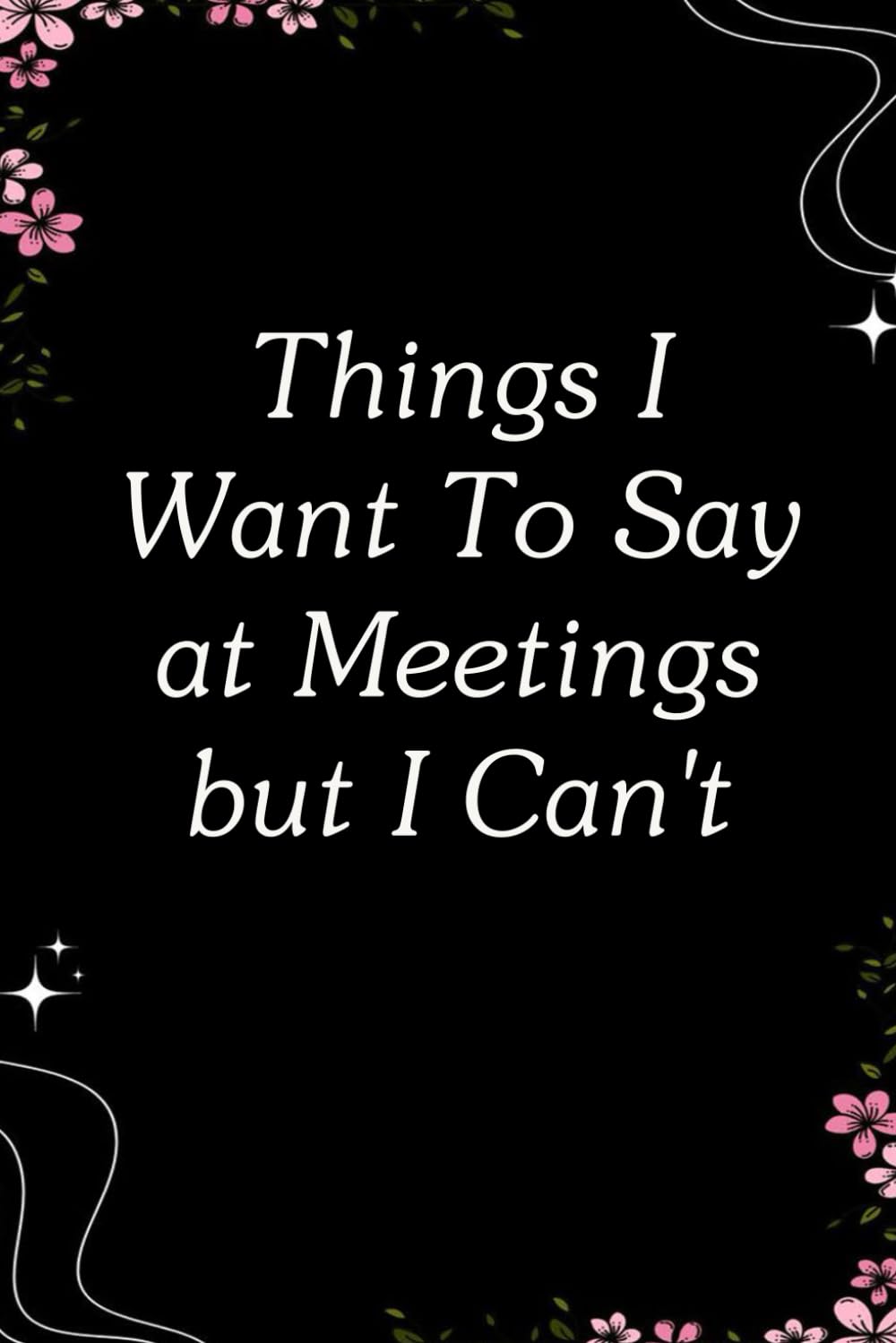 capítulo por capítulo baixar Things I Want To Say at Meetings but I Can't: Blank Lined Notebook with Quotes For Friends, Co-worker, Boss, colleagues, Birthday, Christmas ( 110 pages, 6x9 inches)