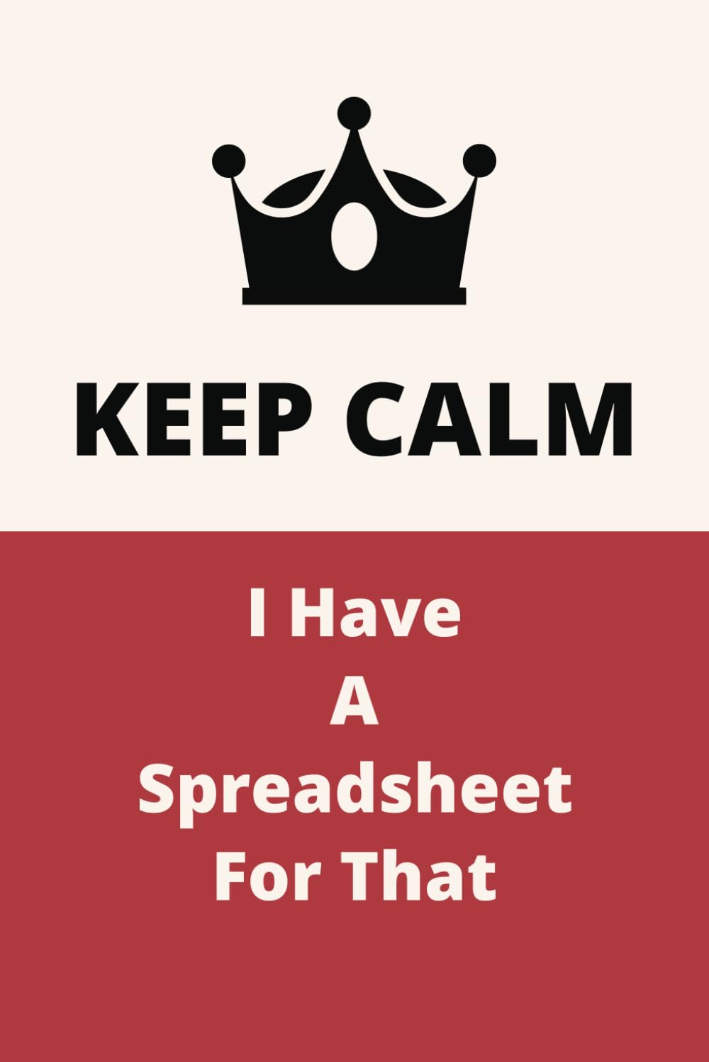 Keep Calm I Have A Spreadsheet For That: Therapeutic Outlet Notebook | Humorous Anecdotes Logbook | Personal Reflection Journal | Gag Gift For Adults... Card Alternative | Coworker White Elephant baixar livro de graça