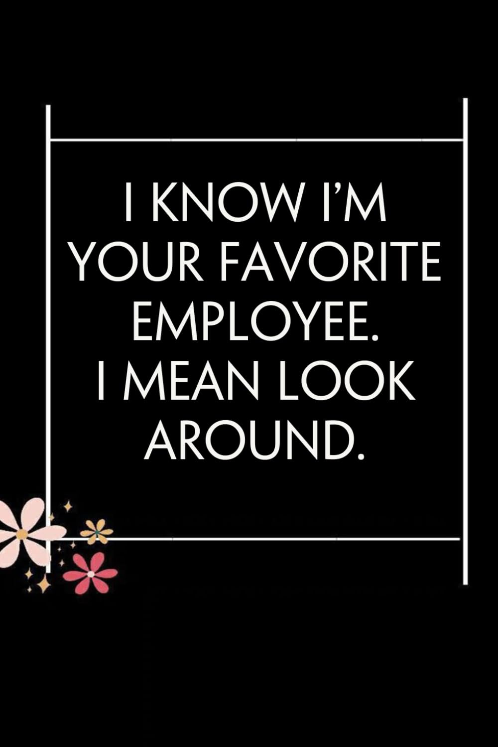 capítulo por capítulo baixar I Know I'm Your Favorite Employee I Mean Look Around: Blank Lined Notebook with Quotes For Friends, Co-worker, Boss, colleagues, Birthday, Christmas ( 110 pages, 6x9 inches)