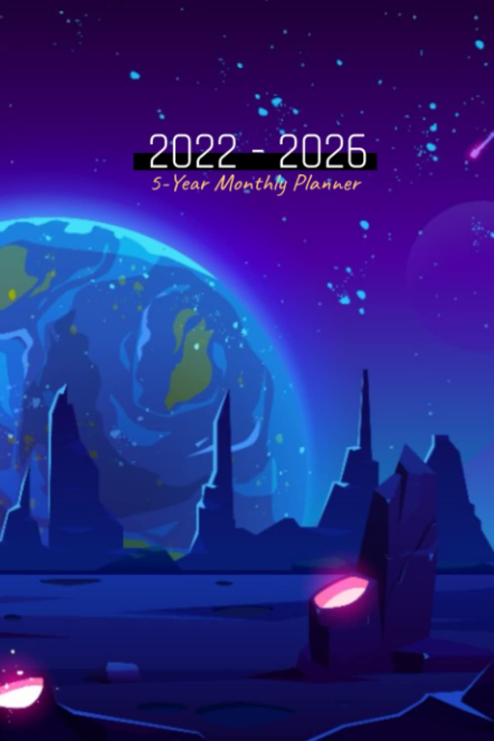2022-2026 Monthly Planner 5 Years: Space Calendar 2022,60 Month Monthly Calendar - Time management - 2022-2026 January 2022 To December 2026 / Daily... Organizer With Goals, Contacts & More baixar livro de graça