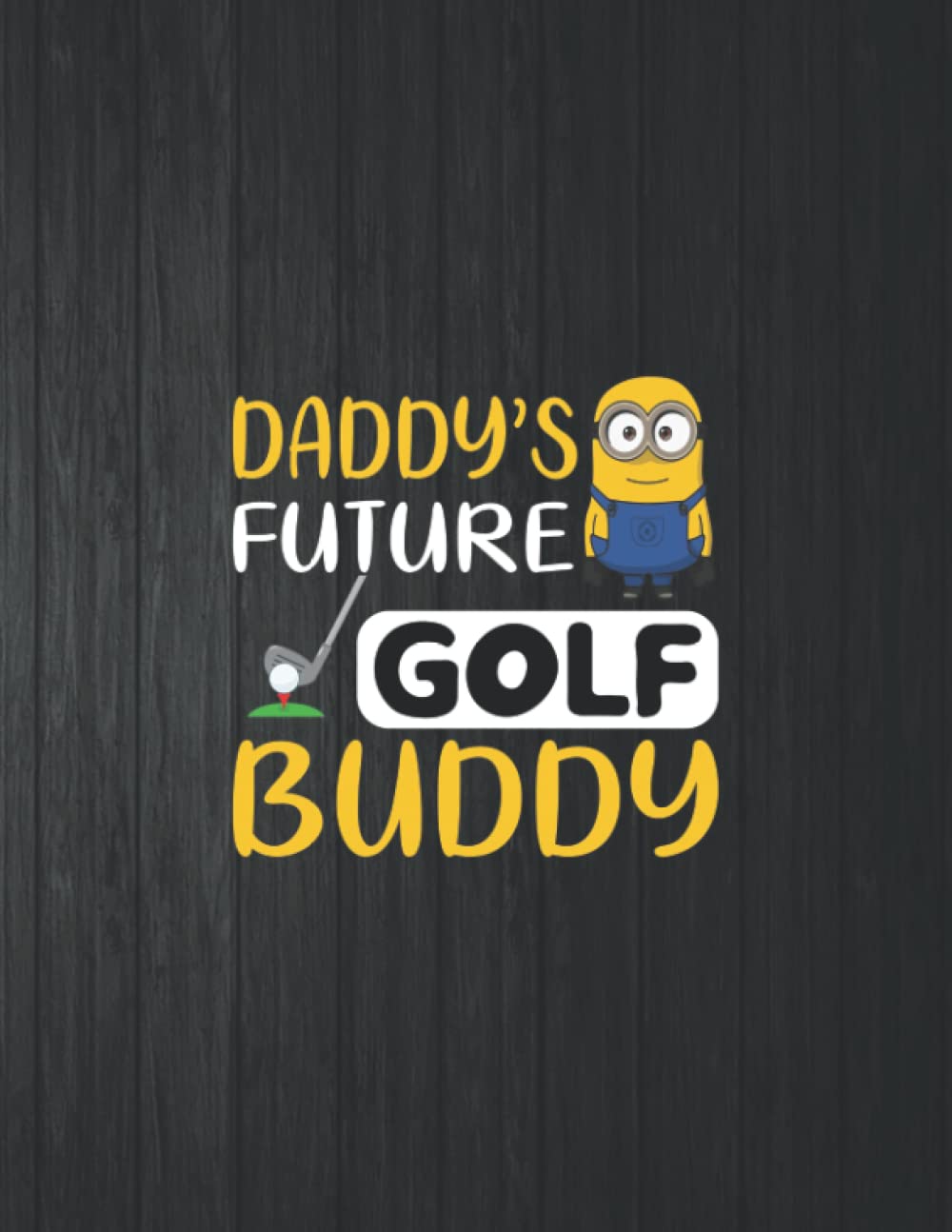 Daddy's Future Golf Buddy Funny Notebook: 8.5 X 11 In - 114 Page Great quotes Motivation And Change Your Life for Diary Journals baixar livro de graça