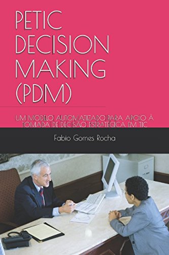 PETIC DECISION MAKING (PDM): UM MODELO AUTOMATIZADO PARA APOIO À TOMADA DE DECISÃO ESTRATÉGICA EM TIC (Portuguese Edition) baixar livro de graça