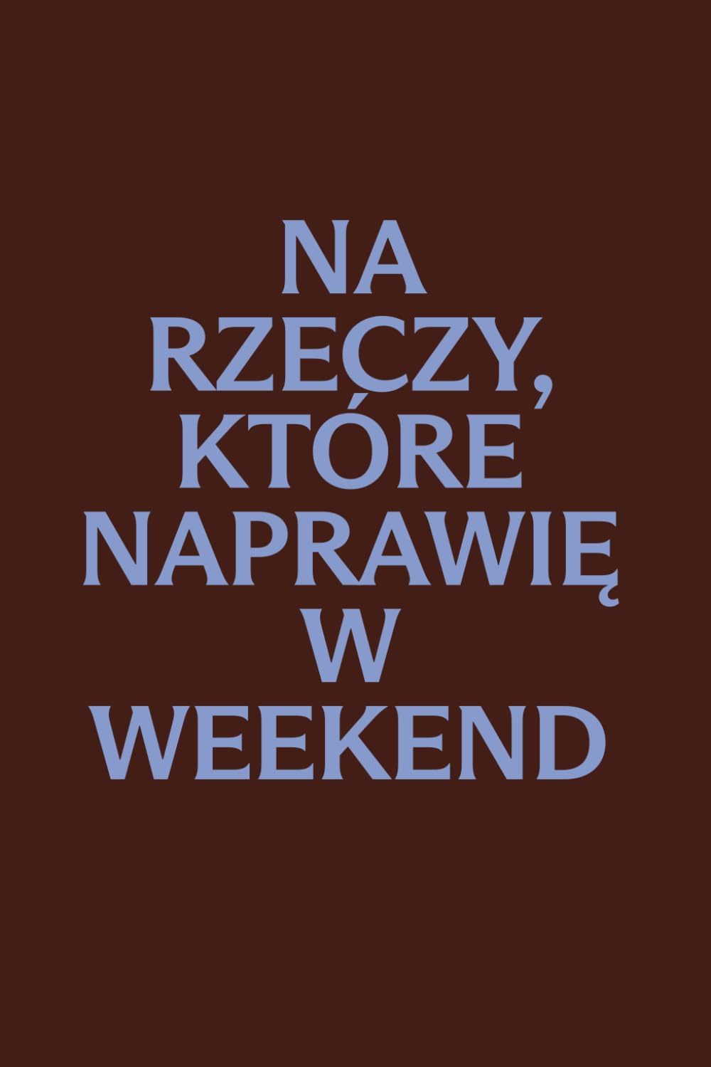 Na rzeczy, które naprawię w weekend: Notes w linie na Dzień Ojca | Zabawny prezent dla taty, majsterkowicza i domowego bohatera | 100 stron (Polish Edition) baixar livro de graça