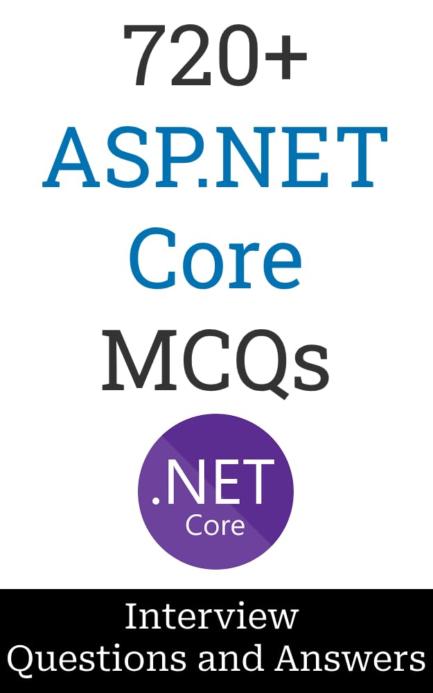 ler totalmente 720+ ASP.NET Core Interview Questions and Answers: MCQ Format Questions | Freshers to Experienced | Detailed Explanations (English Edition)