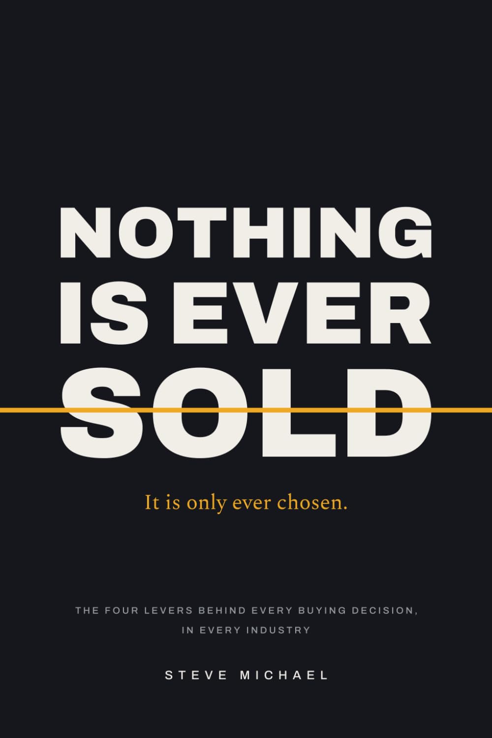 Nothing Is Ever Sold: The Four Levers Behind Every Buying Decision, in Every Industry baixar o livro de graça