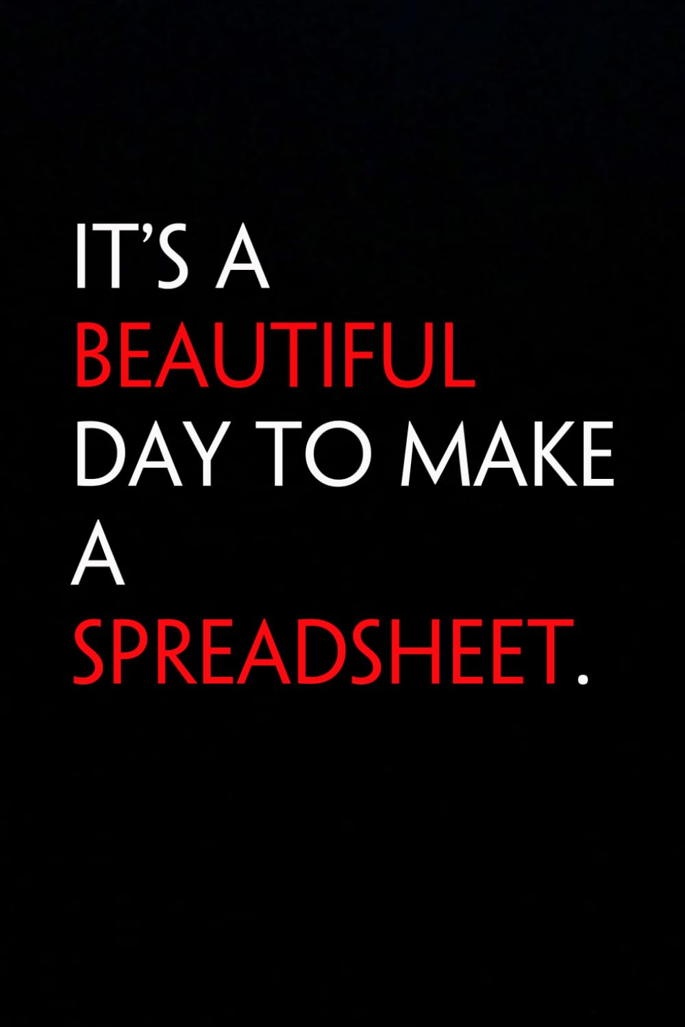 capítulo por capítulo baixar It's A Beautiful Day to Make A Spreadsheet: Funny Notebook with Quote On The Cover for Coworkers, Boss, Employees, Office, New Jobs, Staff (100 lined pages)