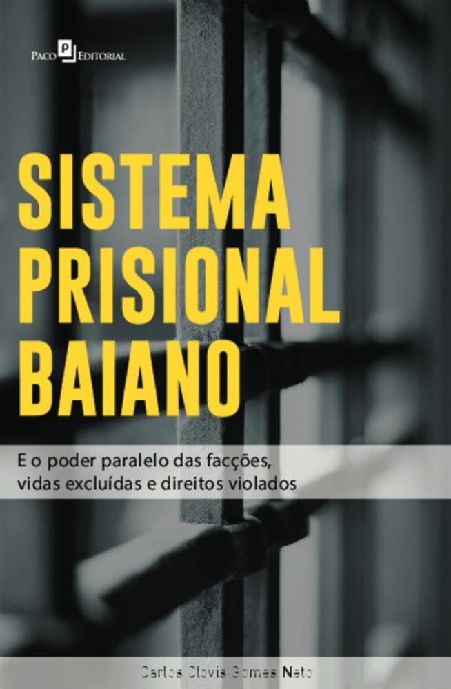 Sistema Prisional Baiano: e o Poder Paralelo das Facções, Vidas Excluidas e Direitos Violados baixar livro de graça