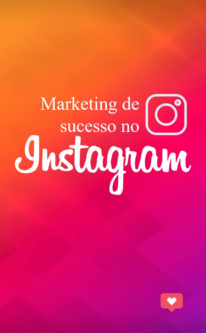 ler totalmente Marketing de sucesso no Instagram