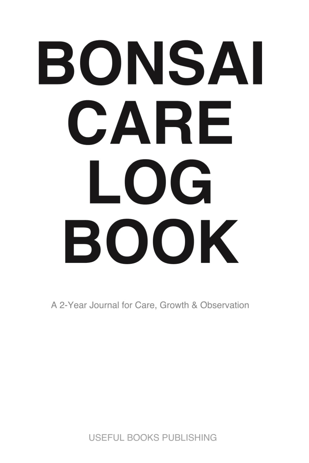 Bonsai Care Logbook: A 2-Year Logbook for Care, Growth & Observation baixar livro de graça