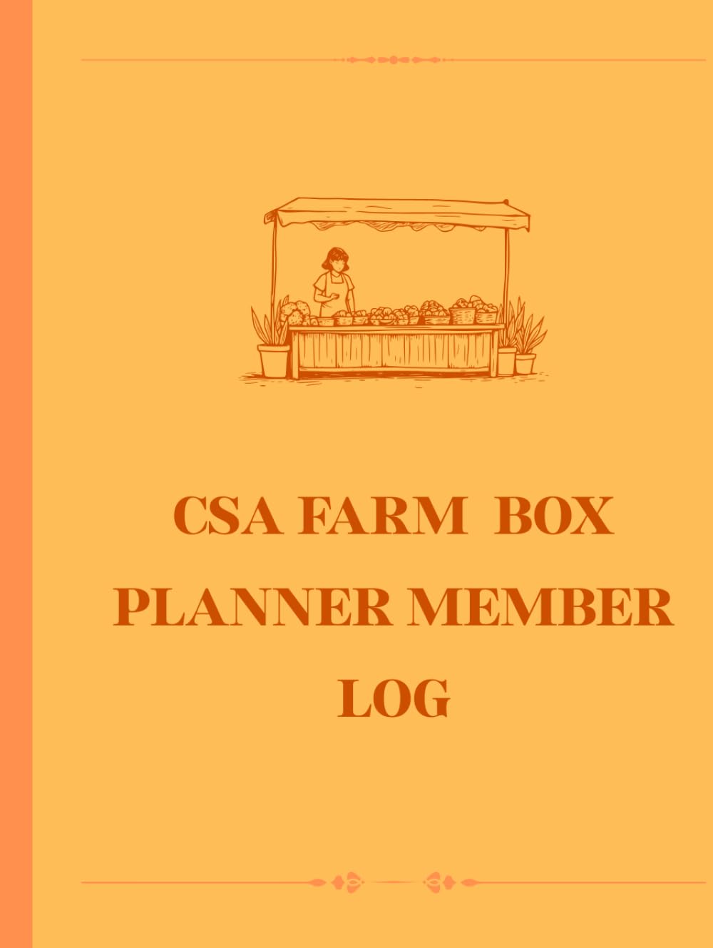 CSA Farm Box Planner & Member Log: Track Shares, Weekly Contents, Deliveries, and Member Payments: A Seasonal Organizer for Community Supported... Farmers to Manage Members, Boxes, and Pickups baixar o livro de graça