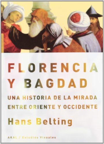 ler totalmente Florencia y Bagdad. Una historia de la mirada entre Oriente y Occidente (Estudios visuales) (Spanish Edition)