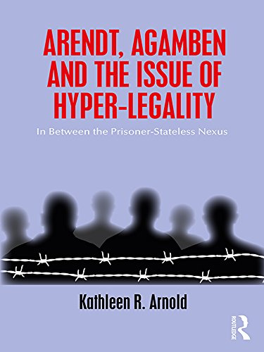 ler totalmente Arendt, Agamben and the Issue of Hyper-Legality: In Between the Prisoner-Stateless Nexus (English Edition)