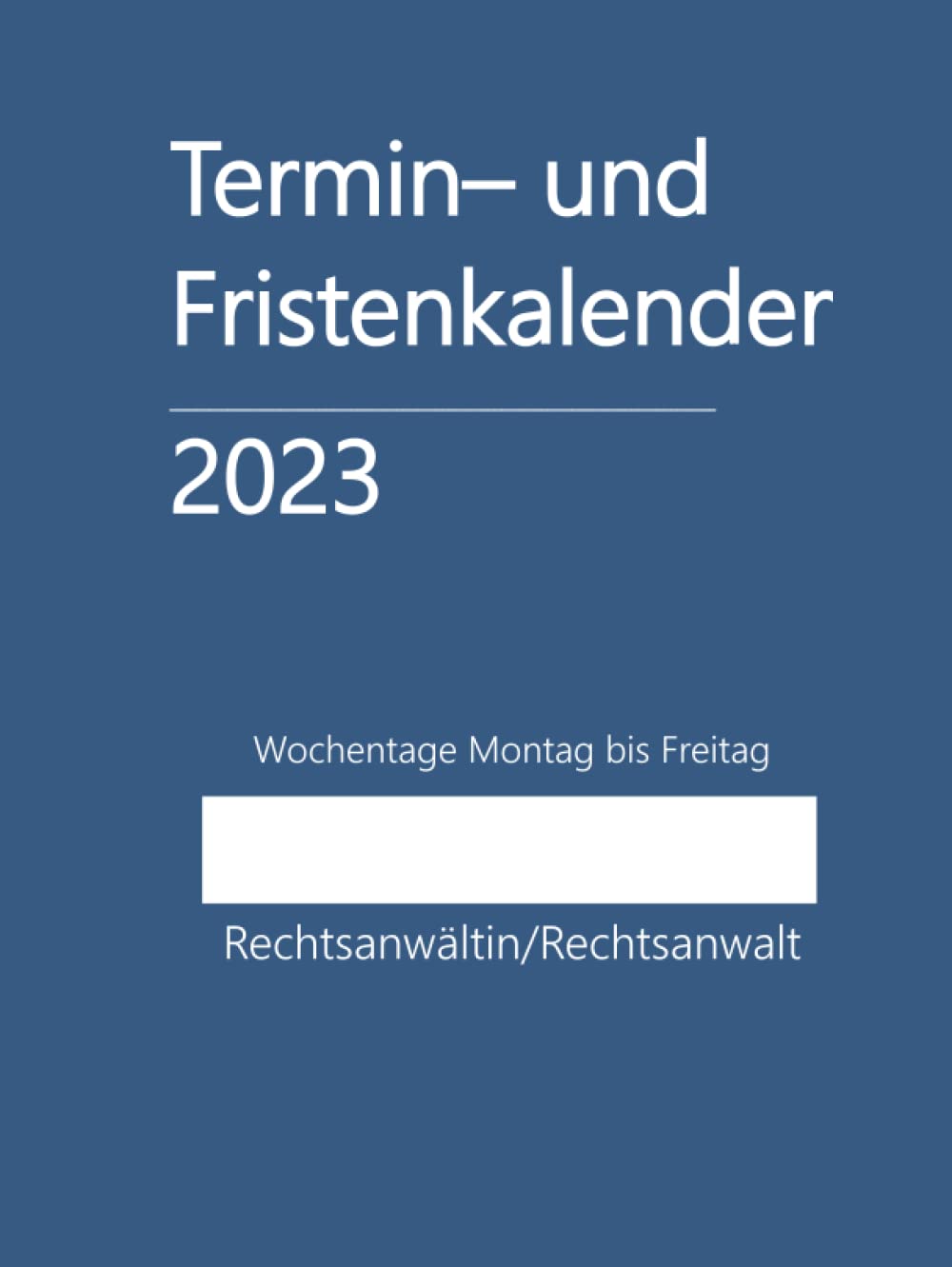 ler totalmente Termin- und Fristenkalender 2023, Wochentage Montag bis Freitag, im stabilen Hardcover: für die Rechtsanwaltskanzlei, einen Anwalt, Anwältin, Rechtsanwalt, Rechtsanwältin