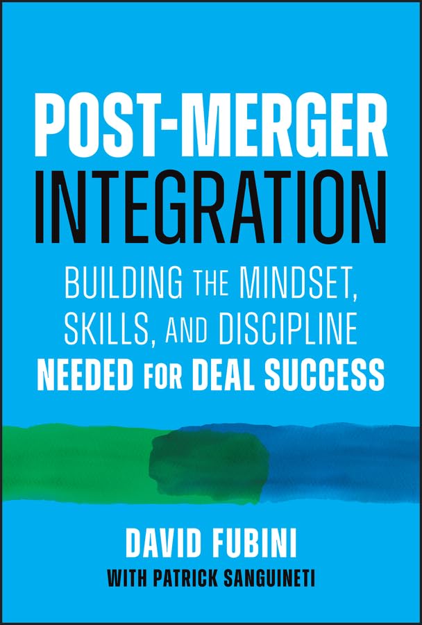 Post-Merger Integration: Building the Mindset, Skills, and Discipline Needed for Deal Success (English Edition)
