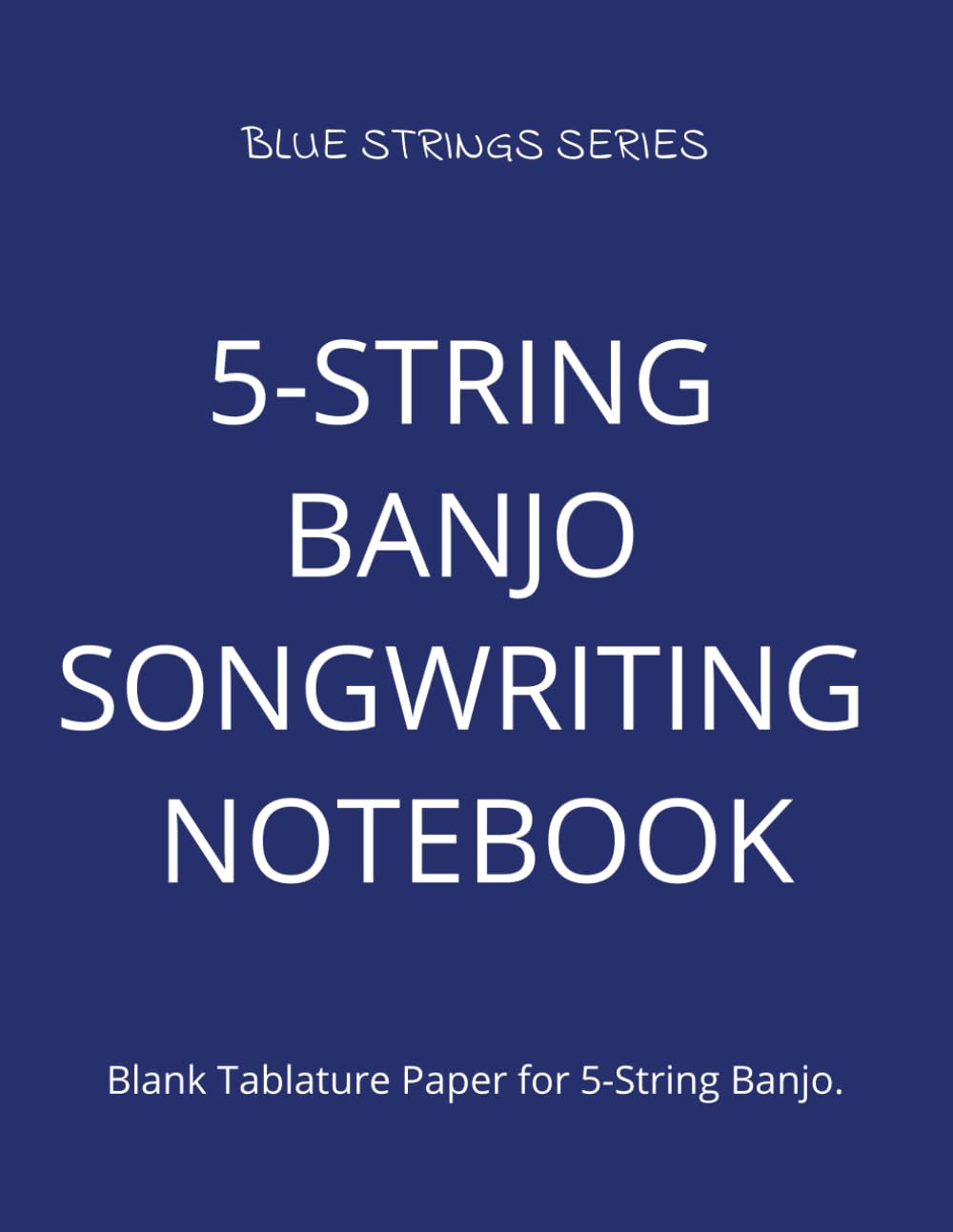 ler totalmente 5-STRING BANJO SONGWRITING NOTEBOOK: Blank Tablature Paper for 5-String Banjo. Perfect for Practice, Songwriting and Composition (BLUE STRINGS SERIES)