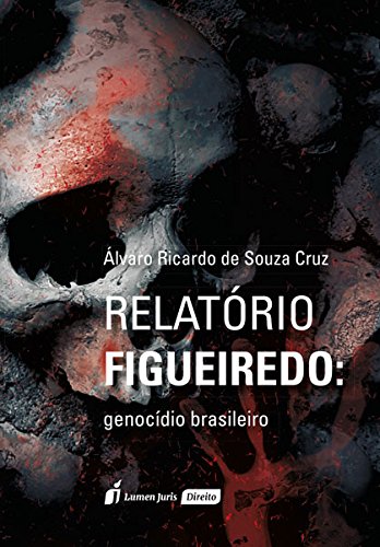 capítulo por capítulo baixar Relatório Figueiredo: Genocídio Brasileiro - 2ª Tiragem - 2021