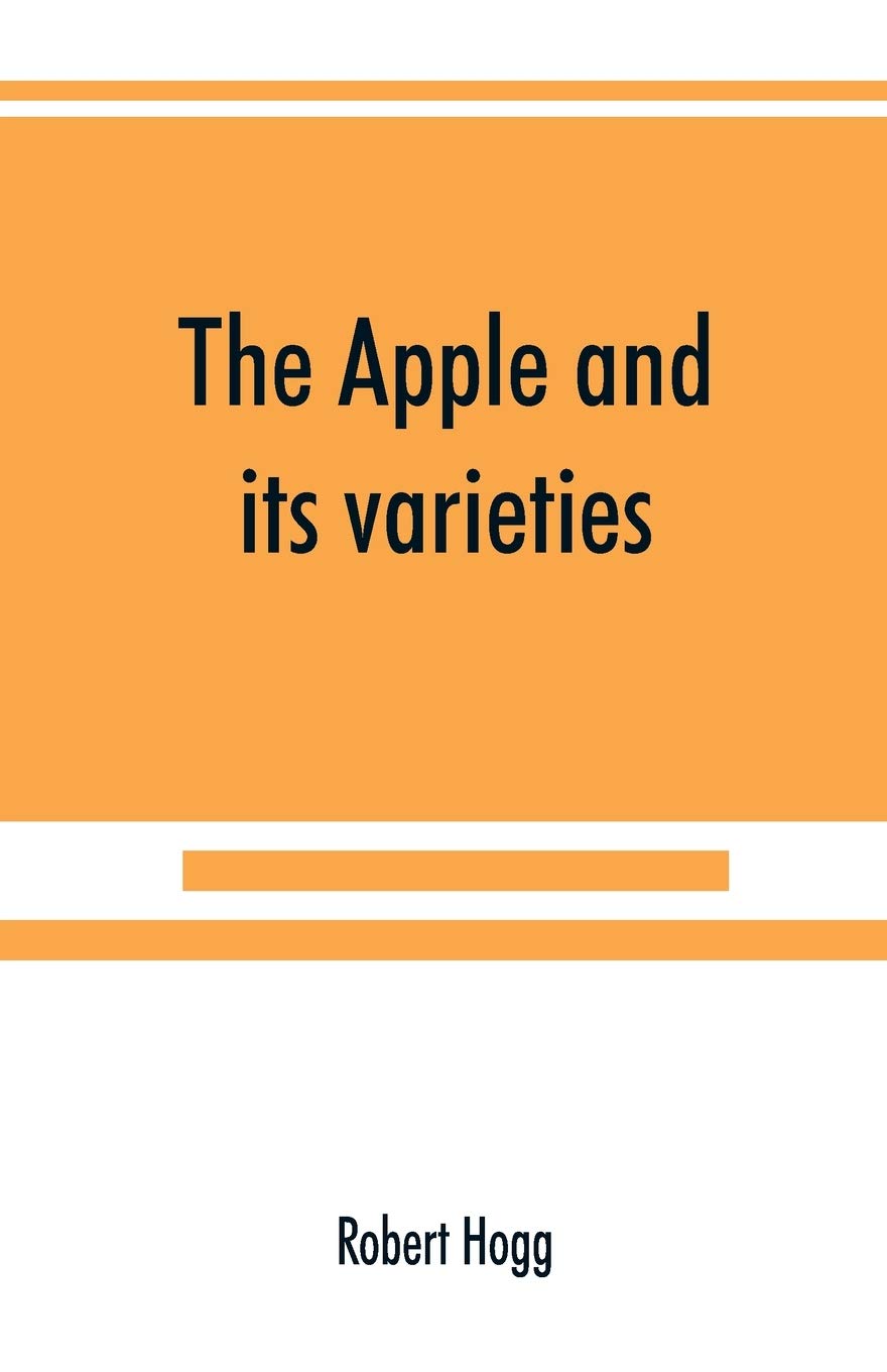 The apple and its varieties: being a history and description of the varieties of apples cultivated in the gardens and orchards of Great Britain baixar livro de graça