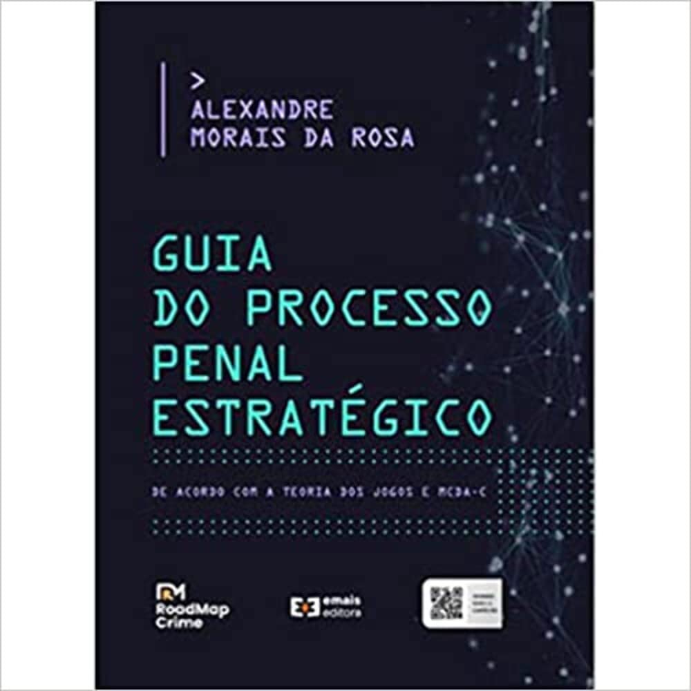 Guia do Processo Penal Estratégico. De Acordo com a Teoria dos Jogos e o MCDa-C