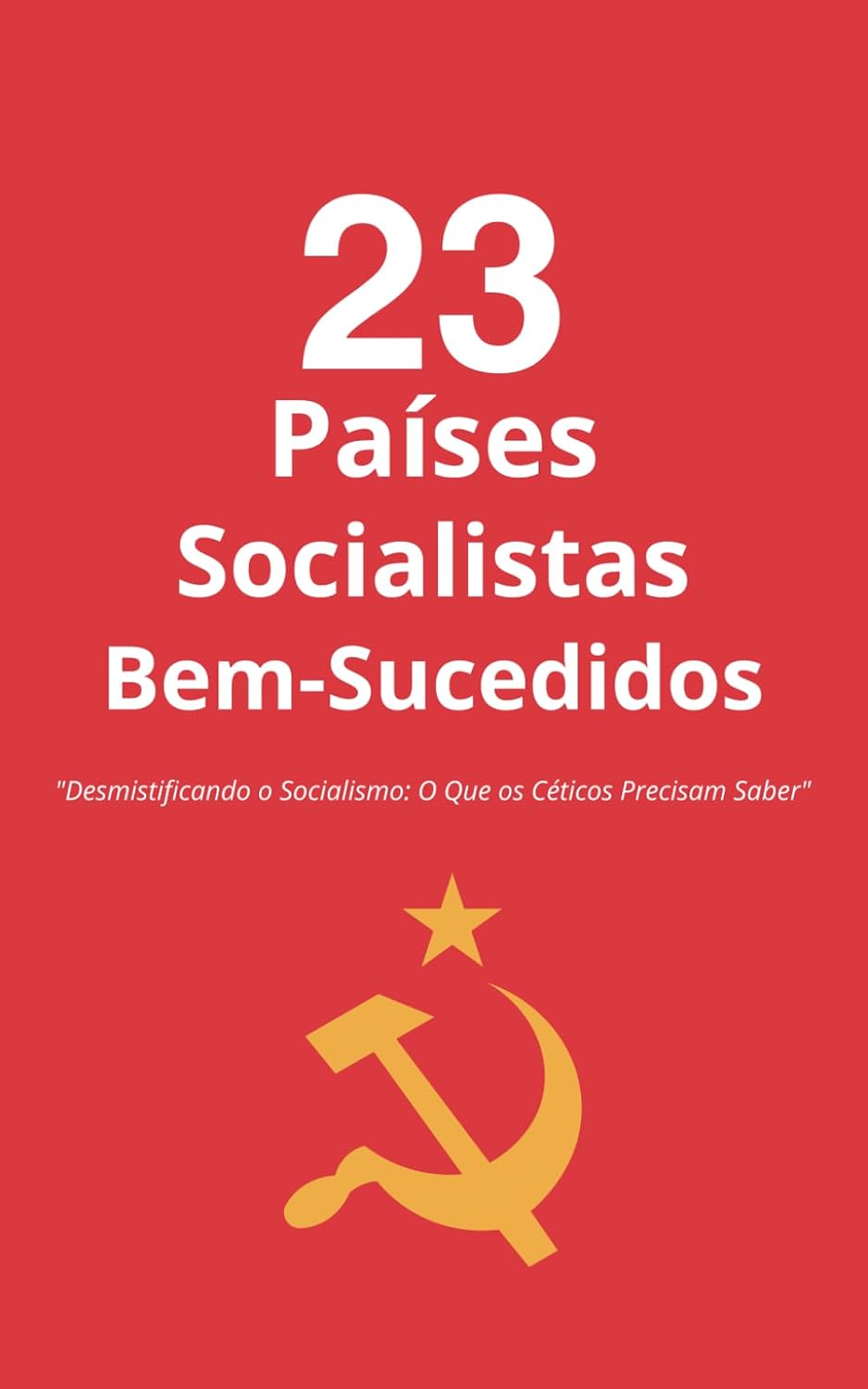 ler totalmente 23 Países Socialistas Bem-Sucedidos: Desmistificando o Socialismo: O Que os Céticos Precisam Saber (Portuguese Edition)