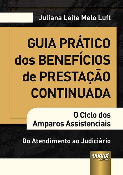 Guia Prático dos Benefícios de Prestação Continuada - O Ciclo dos Amparos Assistenciais - Do Atendimento ao Judiciário baixar livro de graça