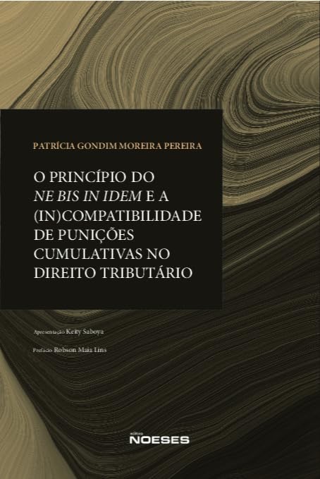 O Principio do Ne Bis in Idem e a (in)compatibilidade de Punições Cumulativas no Direito Tributário baixar livro de graça