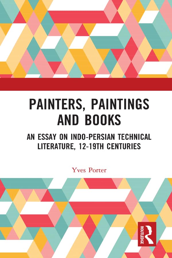 ler totalmente Painters, Paintings and Books: An Essay on Indo-Persian Technical Literature, 12-19th Centuries (English Edition)