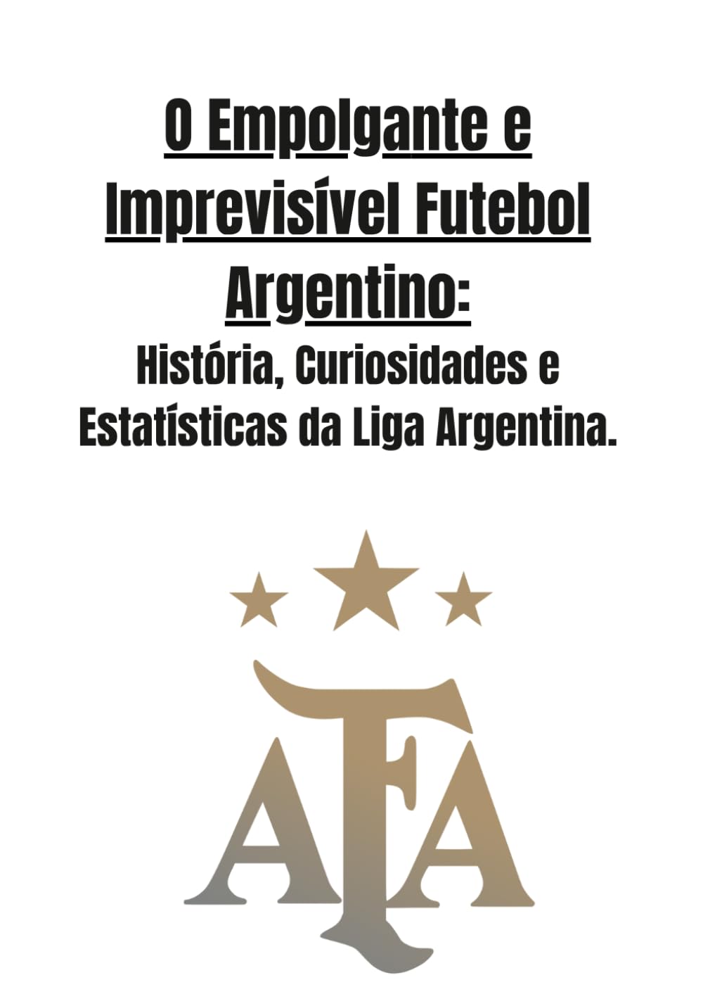 O Empolgante e Imprevisível Futebol Argentino: História, Curiosidades e Estatísticas da Liga Argentina.