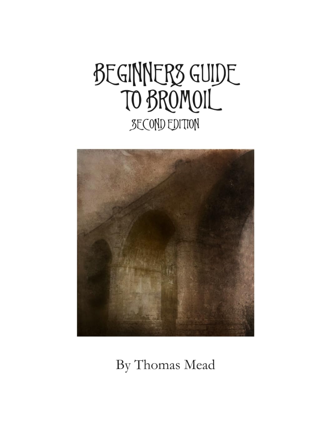 Beginners guide to Bromoil: Second Edition