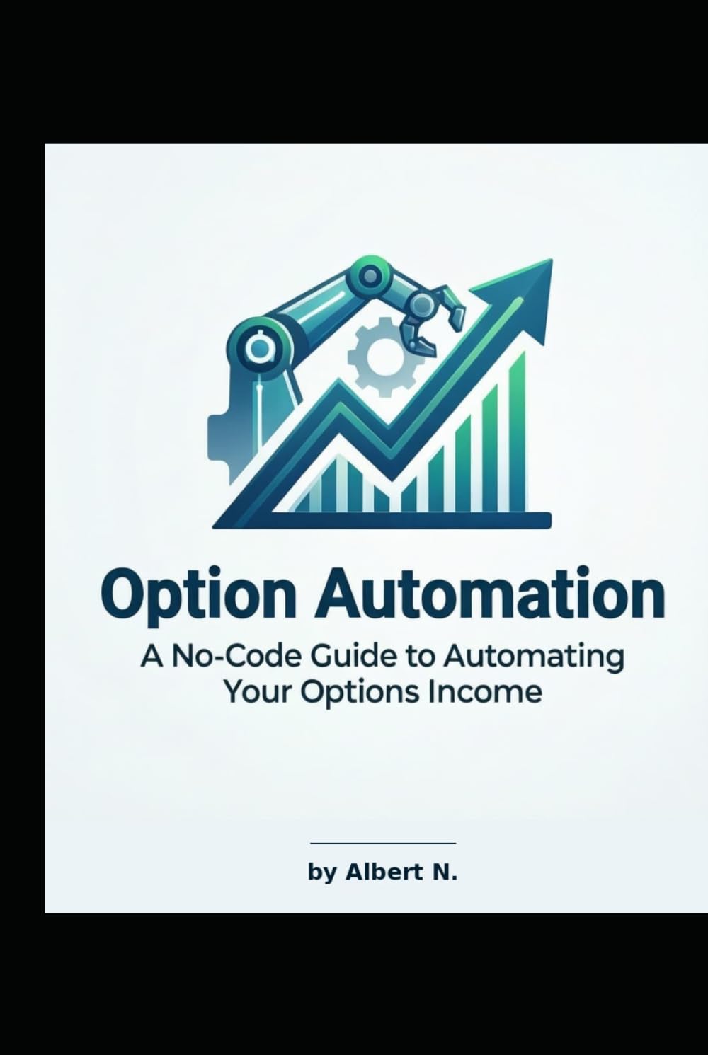 OPTIONS AUTOMATION: A No-Code Guide to Automating Your Options Income: How to Build, Backtest, and Run Systematic Trading Bots for Passive Income baixar o livro de graça