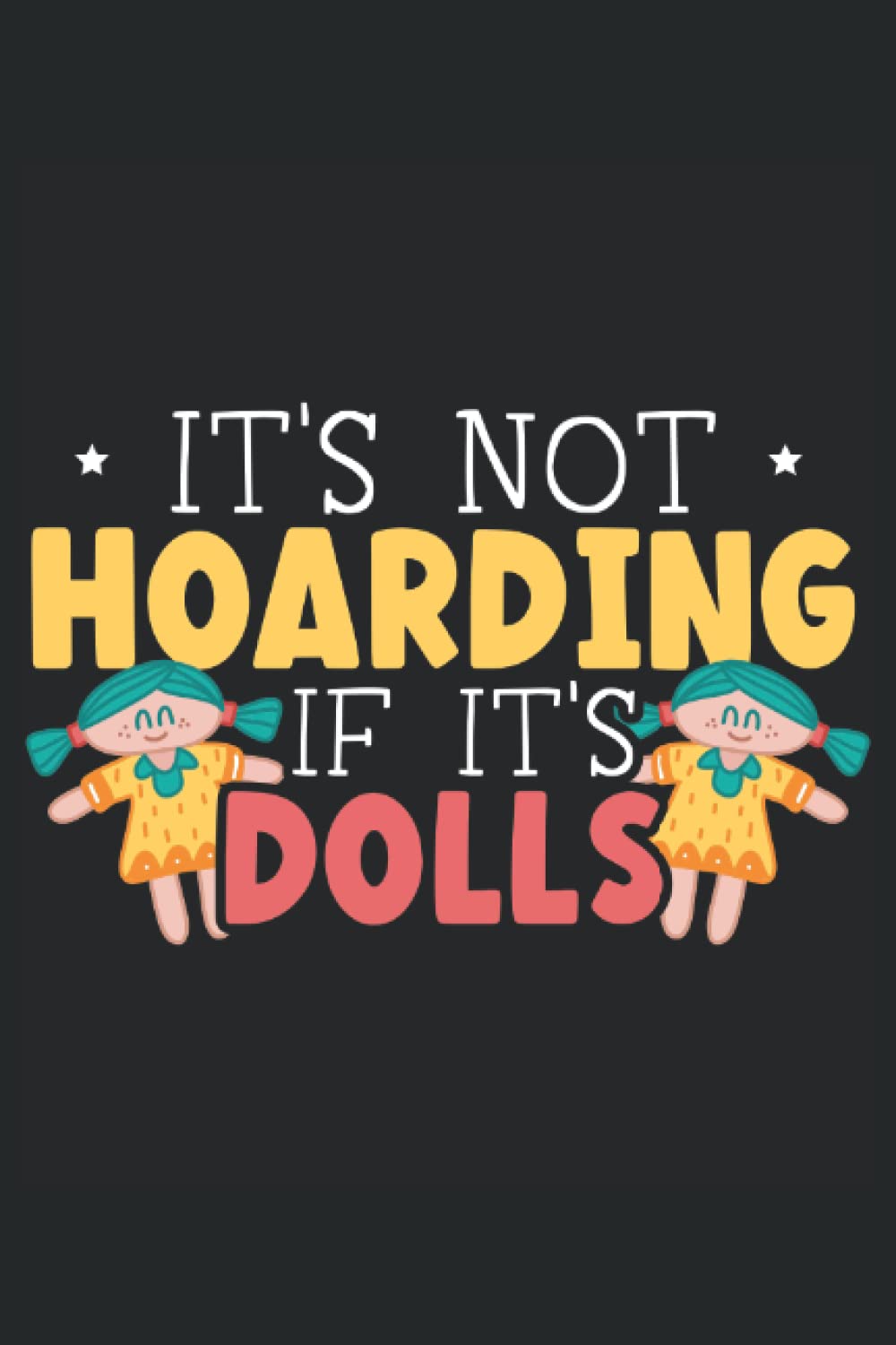It's Not Hoarding If It's Dolls Journal Notebook: Doll Collector Notebook | Collection Tracker | Diary Notebook | Journal Notebook 6x9 inches 120 pages. baixar livro de graça