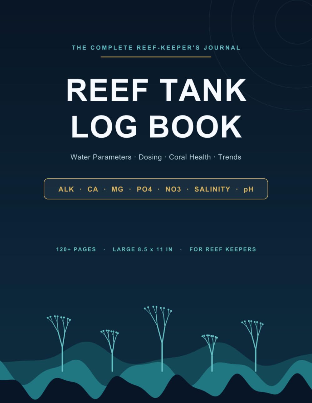 ler totalmente Reef Tank Log Book: Saltwater Aquarium Water Parameter & Maintenance Journal to Track Alkalinity, Calcium, Magnesium, Nitrate, Phosphate, Salinity, Dosing & Coral Health | 124 Pages, 8.5 x 11 in