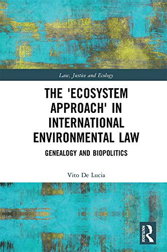 The 'Ecosystem Approach' in International Environmental Law: Genealogy and Biopolitics (Law, Justice and Ecology) (English Edition) baixar livro de graça